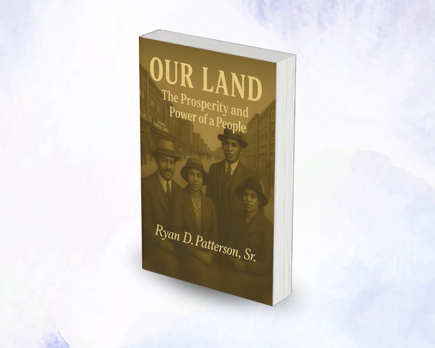 Our Land book by Ryan D. Patterson Sr. – The Prosperity and Power of a People, a fictional account of Black Wall Street and the rebuilding of Freedomville